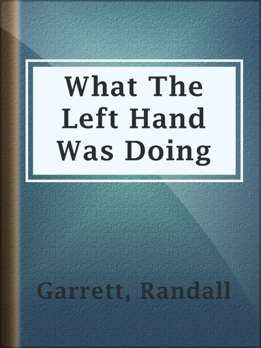 Title details for What The Left Hand Was Doing by Randall Garrett - Available